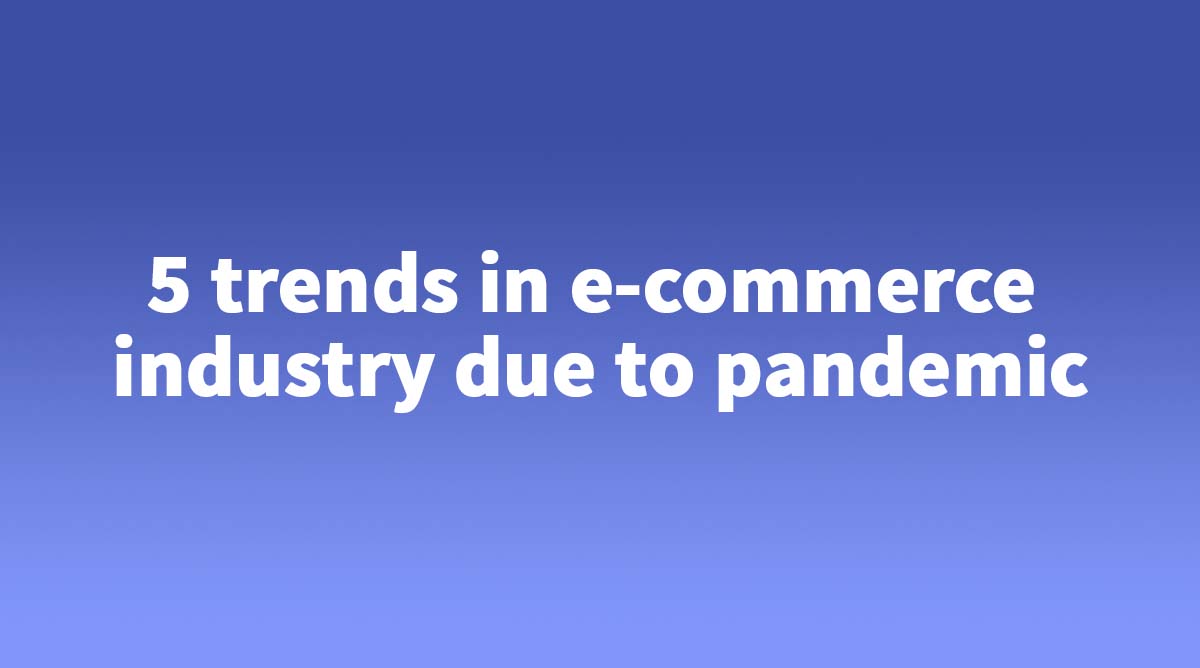 5 trends in e-commerce industry in India due to Covid 19 pandemic - Zybra Billing Software for Small & Medium Businesses in India